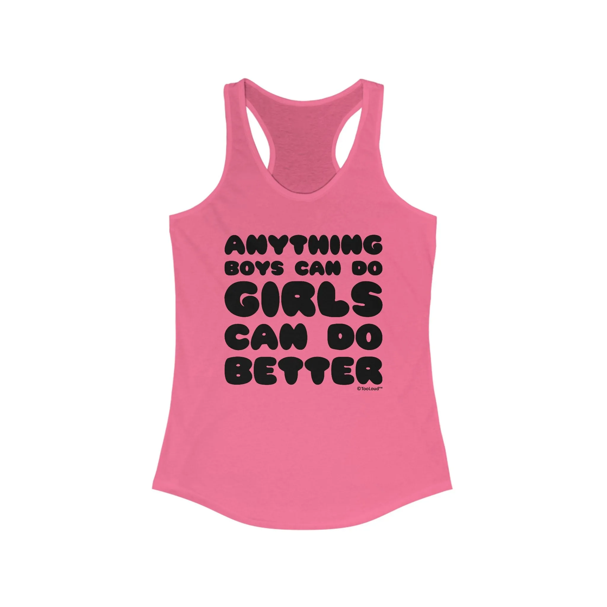 Anything Boys Can Do, Girls Can Do Better Women's Racer Tank Top by TooLoud