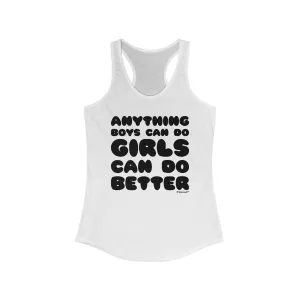 Anything Boys Can Do, Girls Can Do Better Women's Racer Tank Top by TooLoud