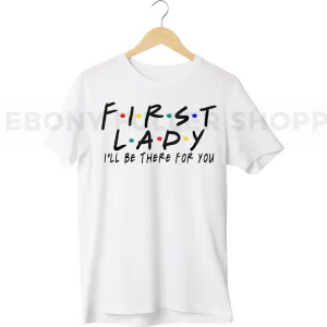 First Lady - Pastor's Wife - I'll be there for you T-shirt For Christian Church Members - Black Men, Women and Children Top T Shirt - Melanin phrases, Black History quotes, Juneteenth African American saying on White T-shirts